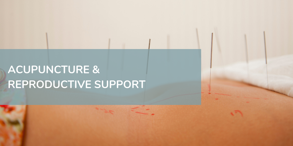 Acupuncture and Reproductive Support
